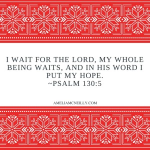 I wait for the LORD, my whole being waits, and in his word I put my hope.