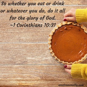 So whether you eat or drink or whatever you do, do it all for the glory of God.-1 Corinthians 10-31 (1)