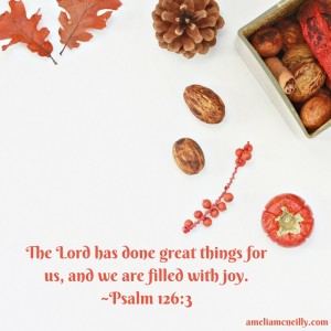 The Lord has done great things for us, and we are filled with joy.-Psalm 126-3