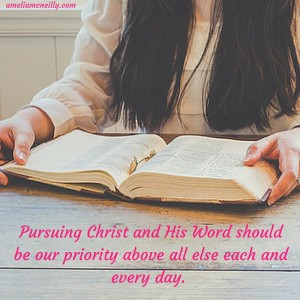 Pursuing Christ and His Word shouldbe our priority above all else each and every day.