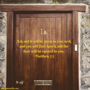 Ask and it will be given to you; seek and you will find; knock and the door will be opened to you.~Matthew 7_7