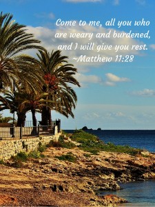 Come to me, all you who are weary and burdened, and I will give you rest.-Matthew 11-28