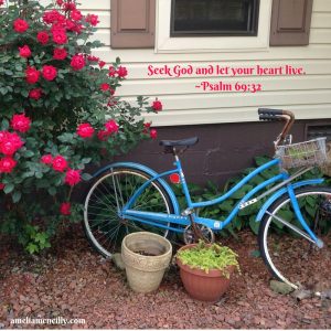 Seek God and let your heart live. ~Psalm 69_32